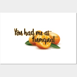 You ahd me a kumquat Posters and Art